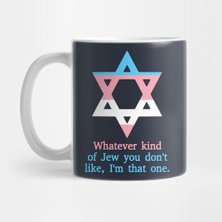 Whatever Kind Of Jew You Don't Like, I'm That One (Trans Colors) Mug